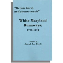 "Drinks hard, and swears much" White Maryland Runaways, 1770-1774