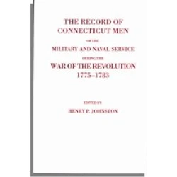 The Record of Connecticut Men in the Military and Naval Service During the War of the Revolution, 1775-1783