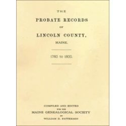 The Probate Records of Lincoln County, Maine, 1760 to 1800