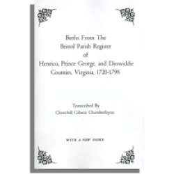 Births from the Bristol Parish Register of Henrico, Prince George, and Dinwiddie Counties, Virginia, 1720-1798