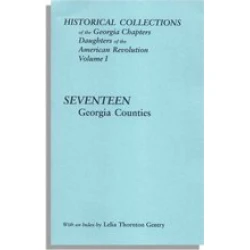 Historical Collections of the Georgia Chapters Daughters of the American Revolution. Vol. 1: Seventeen Georgia Counties