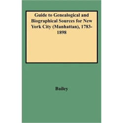 Guide to Genealogical and Biographical Sources for New York City (Manhattan), 1783-1898