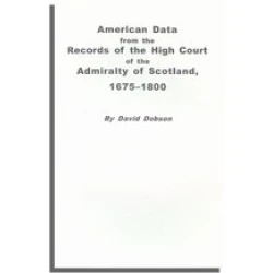 American Data from the Records of the High Court of the Admiralty of Scotland, 1675-1800