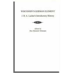 Wisconsin's German Element: J. H. A. Lacher's Introductory History