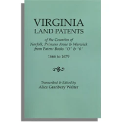 Virginia Land Patents of the Counties of Norfolk, Princess Anne & Warwick