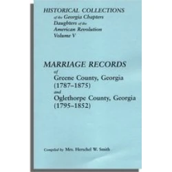 Historical Collections of the Georgia Chapters Daughters of the American Revolution. Vol. 5: Marriages of Greene County, Georgia (1787-1875) and Oglethorpe County, Georgia (1795-1852)