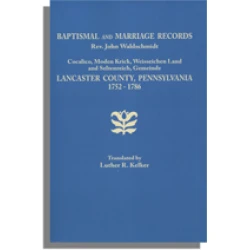 Baptismal and Marriage Records, Rev. John Waldschmidt: Cocalico, Moden Krick, Weisseichen Land and Seltenreich Gemeinde Lancaster County, Penna., 1752-1786