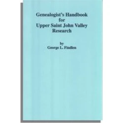 Genealogist's Handbook for Upper Saint John Valley Research
