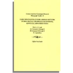 Early Nineteenth-Century German Settlers in Ohio (Mainly Cincinnati and Environs), Kentucky, and Other States. Parts 1, 2, 3, 4A, 4B, and 4C