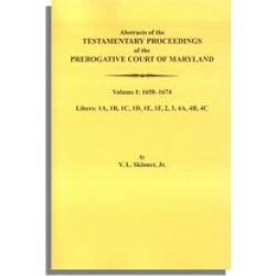 Abstracts of the Testamentary Proceedings of the Prerogative Court of Maryland. Volume I: 1658-1674