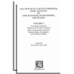 Old New Kent County [Virginia]: Some Account of the Planters, Plantations, and Places