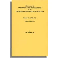 Abstracts of the Testamentary Proceedings of the Prerogative Court of Maryland. Volume IX: 1700-1703, Libers: 18B, 19A