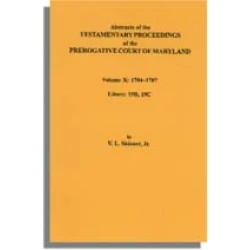 Abstracts of the Testamentary Proceedings of the Prerogative Court of Maryland. Volume X: 1704-1707, Libers 19B, 19C
