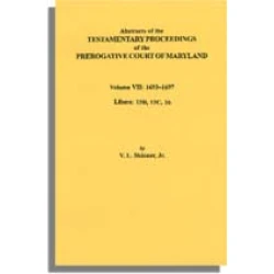 Abstracts of the Testamentary Proceedings of the Prerogative Court of Maryland. Volume VII: 1693-1697. Libers 15B, 15C, 16