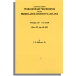 Abstracts of the Testamentary Proceedings of the Prerogative Court of Maryland, Volume XIV 1716-1719; Liber 23 (pp. 44-402)